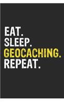 Eat Sleep Geocaching Repeat Funny Cool Gift for Geocaching Lovers Notebook A beautiful