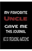 My Favorite Uncle Gave Me This Journal - he is Freaking Awesome: Family birthday Journal Notebook/diary note 120 Blank Lined Page (6 x 9'), for men/women/Girls/Boys/ Kids