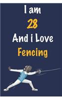 I am 28 And i Love Fencing: Journal for Fencing Lovers, Birthday Gift for 28 Year Old Boys and Girls who likes Strength and Agility Sports, Christmas Gift Book for Fencing Play