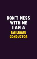 Don't Mess With Me, I Am A Railroad Conductor: 6X9 Career Pride 120 pages Writing Notebooks