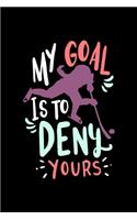 Ice Hockey Notebook My Goal Is To Deny Yours: Ice Hockey Dot Grid 6x9 Dotted Bullet Journal and Notebook 120 Pages Great Gift For Ice Hockey Player