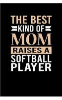 The Best Kind Of Mom Raises A Softball Player: Mother's day Softball Player Mom Writing Journal Lined, Diary, Notebook (6 x 9) 120 Page