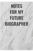 Notes For My Future Biographer