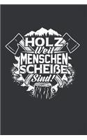 Holz Weil Menschen Scheiße Sind!