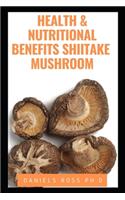 Health and Nutritional Benefits Shiitake Mushroom: Revealing the Medicinal Secrets of Shiitake Mushroom