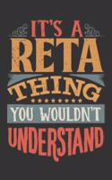 Its A Reta Thing You Wouldnt Understand: Reta Diary Planner Notebook Journal 6x9 Personalized Customized Gift For Someones Surname Or First Name is Reta