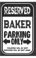 Reserved Baker Parking Only. Violators Will Be Shot. Survivors Will Be Shot Again: Blank Lined Notebook - Thank You Gift For Baker