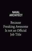 Naval Architect Because Freaking Awesome Is Not An Official Job Title: 6X9 120 pages Career Notebook Unlined Writing Journal