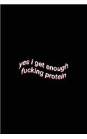 yes i get enough fucking protein