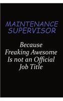 Maintenance Supervisor Because Freaking Awesome Is Not An Official Job Title: Career journal, notebook and writing journal for encouraging men, women and kids. A framework for building your career.