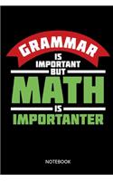 Grammar Is Important But Math Is Importanter Notebook: Notizbuch für Mathelehrer, Mathematiker und Mathefans