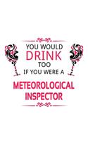 You Would Drink Too If You Were A Meteorological Inspector: Creative Meteorological Inspector Notebook, Journal Gift, Diary, Doodle Gift or Notebook - 6 x 9 Compact Size- 109 Blank Lined Pages