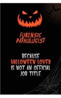 Forensic pathologist Because Halloween Lover Is Not An Official Job Title: 6x9 120 Pages Halloween Special Pumpkin Jack O'Lantern Blank Lined Paper Notebook Journal