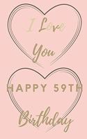 I Love You Happy 59th Birthday: 59th Birthday Gift / Journal / Notebook / Unique Birthday Card Alternative Quote