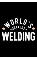 World's Okayest Welding: Nice Notebook for Welding - Funny Christmas Gift Idea for Welding - Welding Journal - 100 pages 6x9 inches