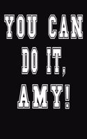 You Can Do It, Amy!: College Ruled Notebook Journal for Amy
