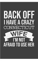 Back Off I Have A Crazy Connecticut Wife I'm Not Afraid To Use Her: Blank lined journal 100 page 6 x 9 Retro Birthday Gifts For Wife From Husband - Favorite US State Wedding Anniversary Gift For her - Notebook to jot