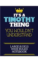 It's A Timothy Thing You Wouldn't Understand Large (8.5x11) Wide Ruled Notebook