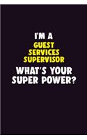 I'M A Guest Services Supervisor, What's Your Super Power?: 6X9 120 pages Career Notebook Unlined Writing Journal