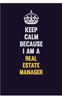 Keep Calm Because I Am A Real Estate Manager: Motivational and inspirational career blank lined gift notebook with matte finish
