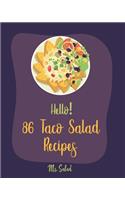 Hello! 86 Taco Salad Recipes: Best Taco Salad Cookbook Ever For Beginners [Book 1]