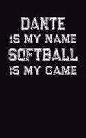 Dante Is My Name Softball Is My Game