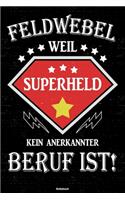 Feldwebel weil Superheld kein anerkannter Beruf ist! Notizbuch