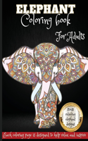 Elefant Coloring Book For Adults: Beautiful Elephants Designs for Stress Relief and Relaxation