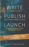 WRITE PUBLISH LAUNCH (paperback): Insider Secrets to Accelerate Your Influence, Authority, and Impact with an Inspirational, Best-Selling Book