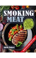 Smoking Meat: Charcoal Smoker Grill Recipes For Your Perfect BBQ (Weber Barbecue, Smoke Fish Chicken Everything Like a PRO)