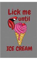 Lick Me Until Ice Cream: Journal Notebook 100 Pages 6x9