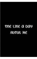One Line a Day About Me: Blank Lined All About Me daily Journals (6"x9") for Funny, motivational, spiritual and Gag Gifts for men and women who want to write their feelings 