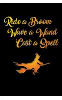 Ride a Broom Wave a Wand Cast a Spell Journal: : Witches Journal 6x9, Wicca Notebook 6 x 9, 100 College Ruled Lined Pages for Back to School and Home Schooling Compositions. Notes, Stories, Diary