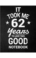 It Took Me 62 Years To Look This Good Notebook