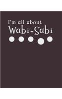 I'm All About Wabi-Sabi: Notebook for People Who Embrace Imperfection - College Ruled 150 pages 8x10