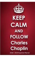 Keep Calm and Follow Charles Chaplin 2018-2019 Supreme Planner