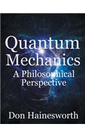 Quantum Mechanics - a Philosophical Perspective