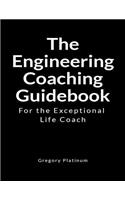 The Engineering Coaching Guidebook: For the Exceptional Life Coach