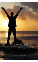 Growing Up: Limiting Adolescence in a World Desperate for Adults(English)