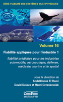 Fiabilitã(c) Appliquã(c)E Pour l'Industrie 1: Fiabilitã(c) Prã(c)Dictive Pour Les Industries Automobile, Aã(c)Ronautique, Dã(c)Fense, Mã(c)Dicale, Marine Et Le Spatial