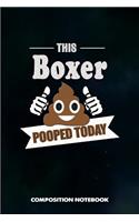 This Boxer Pooped Today: Composition Notebook, Funny Birthday Journal for Boxing Punch Strike Fighters to Write on