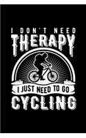 I Don't Need Therapy I Just Need to Go Cycling