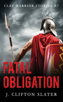 Fatal Obligation: (7 Clay Warrior Stories)