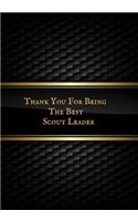 Thank You for Being the Best Scout Leader: Blank Ruled Notebook and Funny Office Journal Entries Manager or Co-Worker Writing Pad Great Gift Notebook