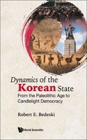 Dynamics of the Korean State: From the Paleolithic Age to Candlelight Democracy