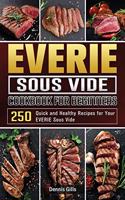 EVERIE Sous Vide Cookbook for Beginners: 250 Quick and Healthy Recipes for Your EVERIE Sous Vide