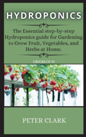 Hydroponics: The Essential step-by-step Hydroponics guide for Gardening to Grow Fruit, Vegetables, and Herbs at Home.(3 Hydroponics)