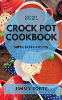 Crock Pot Cookbook 2021: Super Tasty Recipes