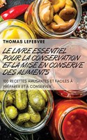 Le Livre Essentiel Pour La Conservation Et La Mise En Conserve Des Aliments