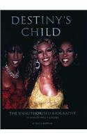Destiny's Child: The Unauthorised Biography in Words and Pictures